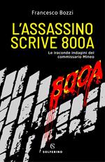 L' assassino scrive 800A. Le iraconde indagini del commissario Mineo