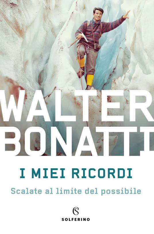 I miei ricordi. Scalate al limite del possibile - Walter Bonatti - ebook