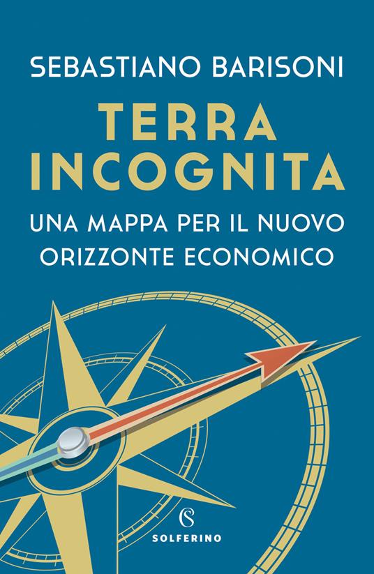 Terra incognita. Una mappa per il nuovo orizzonte economico - Sebastiano Barisoni - copertina