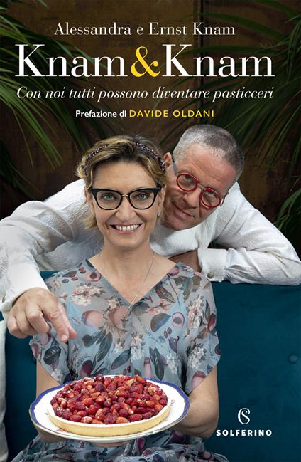 Knam & Knam. Con noi tutti possono diventare pasticceri - Ernst Knam,Alessandra Knam,Alessandra Dal Monte - copertina