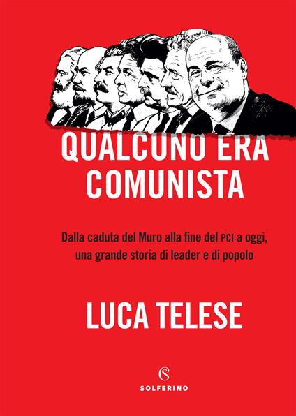Qualcuno era comunista. Dalla caduta del Muro alla fine del PCI a oggi, una grande storia di leader e di popolo - Luca Telese - copertina