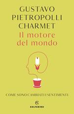 Il motore del mondo. Come sono cambiati i sentimenti