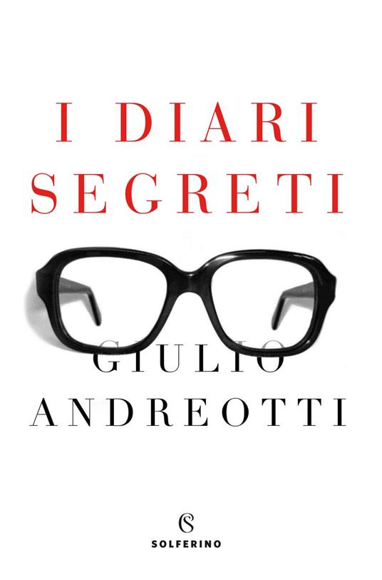 I diari segreti - Giulio Andreotti,Serena Andreotti,Stefano Andreotti - ebook
