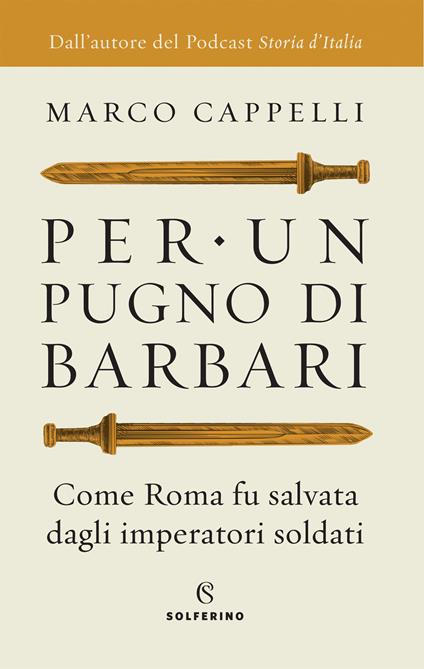 Per un pugno di barbari. Come Roma fu salvata dagli imperatori soldati - Marco Cappelli - copertina