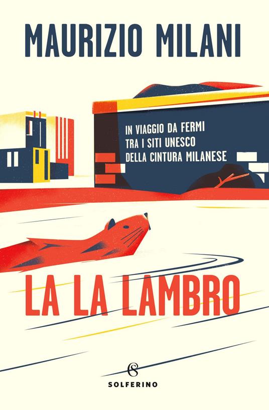 La la Lambro. In viaggio da fermi tra i siti Unesco della cintura milanese - Maurizio Milani - ebook