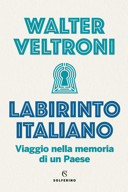 Labirinto italiano. Viaggio nella memoria di un Paese - Walter Veltroni - ebook