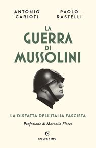 La guerra di Mussolini. La disfatta dell'Italia fascista