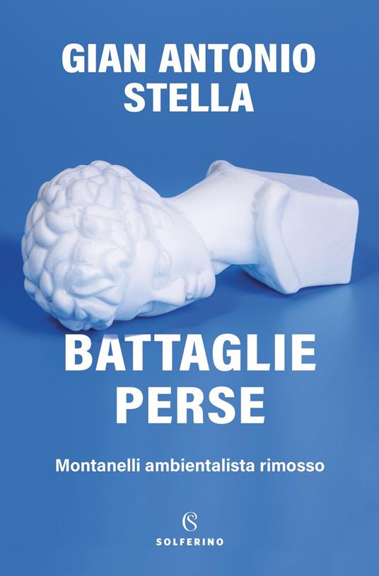 Battaglie perse. Montanelli ambientalista rimosso - Gian Antonio Stella - copertina