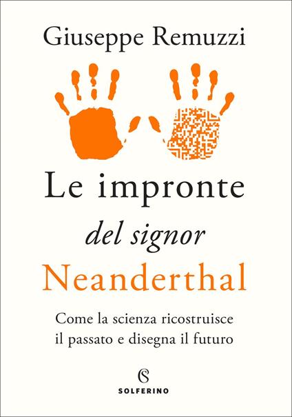 Le impronte del signor Neanderthal. Come la scienza ricostruisce il passato e disegna il futuro - Giuseppe Remuzzi - copertina