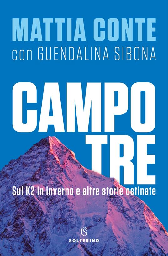 Campo tre. Sul K2 in inverno e altre storie ostinate - Mattia Conte,Guendalina Sibona - copertina