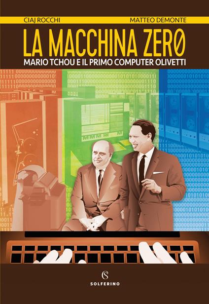 La macchina zero. Mario Tchou e il primo computer Olivetti - Ciaj Rocchi - copertina