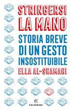 Stringersi la mano. Storia breve di un gesto insostituibile
