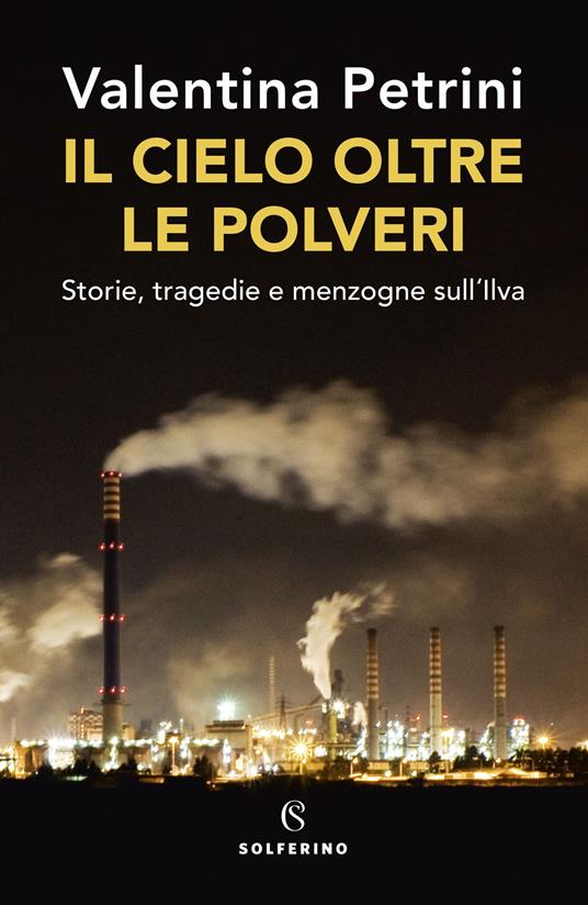 Il cielo oltre le polveri. Storie, tragedie e menzogne sull'Ilva - Valentina Petrini - copertina