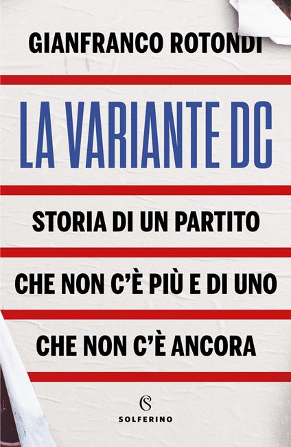 La variante DC. Storia di un partito che non c'è più e di uno che non c'è ancora - Gianfranco Rotondi - copertina