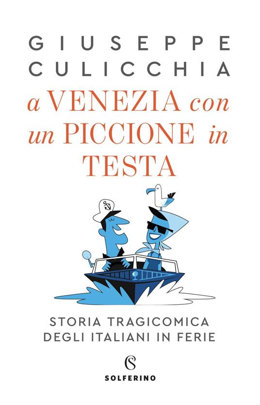 A Venezia con un piccione in testa. Storia tragicomica degli italiani in ferie - Giuseppe Culicchia - ebook