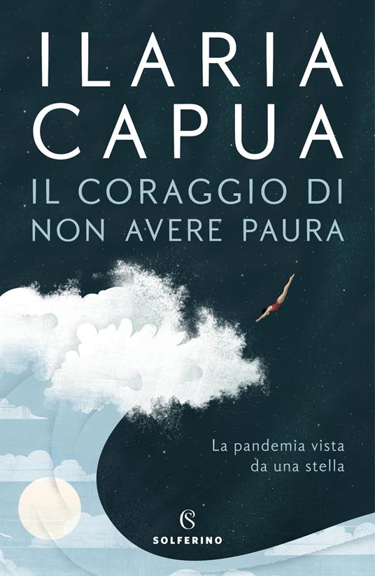 Il coraggio di non avere paura. La pandemia vista da una stella - Ilaria Capua - copertina