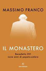 Il monastero. Benedetto XVI, nove anni di papato-ombra