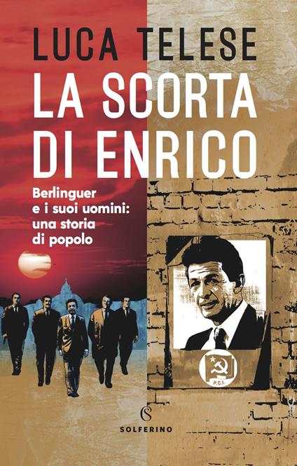 La scorta di Enrico. Berlinguer e i suoi uomini: una storia di popolo - Luca Telese - copertina