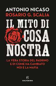 Il mito di Cosa nostra. La vera storia del Padrino e di come ha cam...