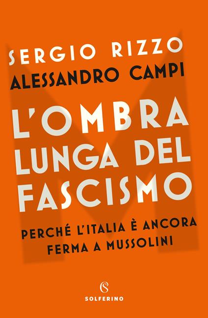 L'ombra lunga del fascismo. Perché l'Italia è ancora ferma a Mussolini - Sergio Rizzo,Alessandro Campi - copertina