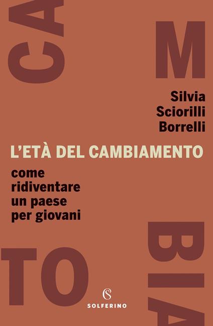 L' età del cambiamento. Come ridiventare un Paese per giovani - Silvia Sciorilli Borrelli - copertina