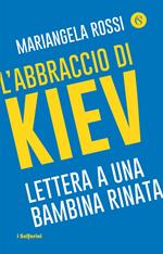 L' abbraccio di Kiev. Lettera a una bambina rinata