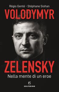 Libro Volodymyr Zelensky. Nella mente di un eroe Régis Genté Stéphane Siohan