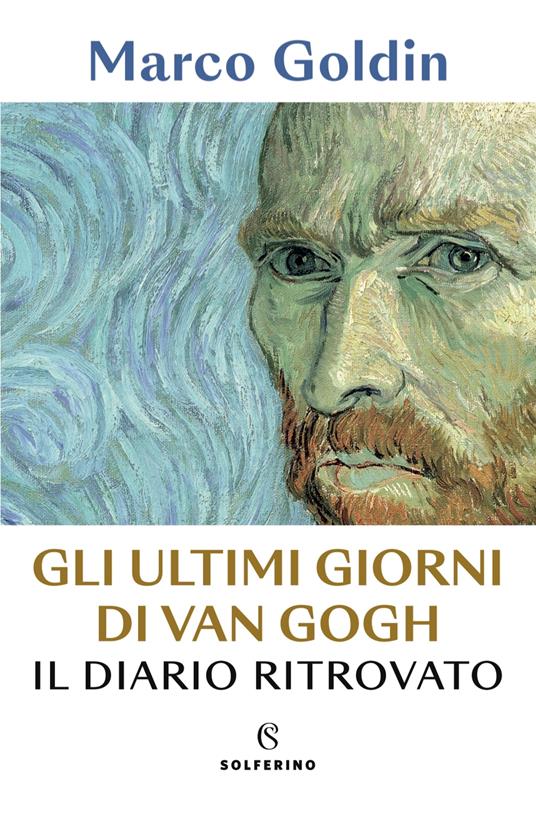 Gli ultimi giorni di Van Gogh. Il diario ritrovato - Marco Goldin - copertina