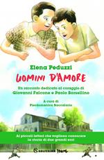 Uomini d'amore. Un racconto dedicato al coraggio di Giovanni Falcone e Paolo Borsellino