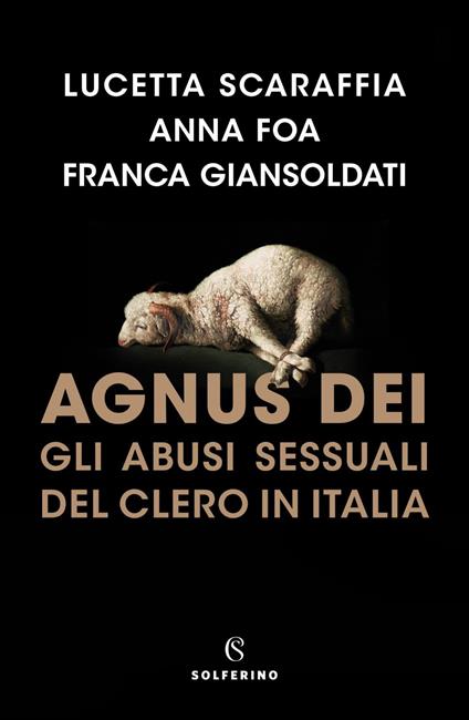 Agnus Dei. Gli abusi sessuali del clero in Italia - Anna Foa,Franca Giansoldati,Lucetta Scaraffia - ebook
