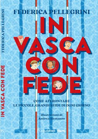 In vasca con Fede. Come affrontare le piccole grandi sfide di ogni giorno - Federica Pellegrini - copertina