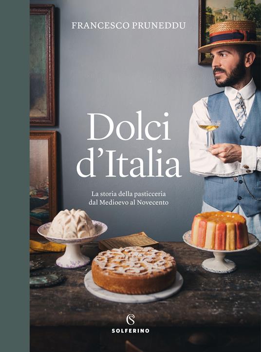 Dolci d'Italia. La storia della pasticceria dal Medioevo al Novecento. Ediz. a colori - Francesco Pruneddu - copertina