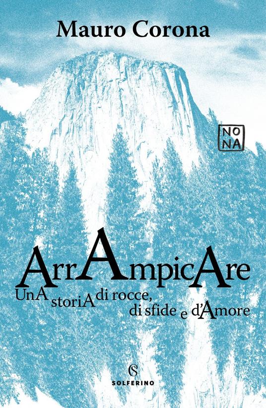 Arrampicare. Una storia di rocce, di sfide e d'amore - Mauro Corona - ebook