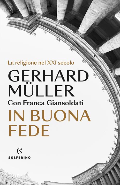 In buona fede. La religione nel XXI secolo - Gerhard Ludwig Müller,Franca Giansoldati - copertina