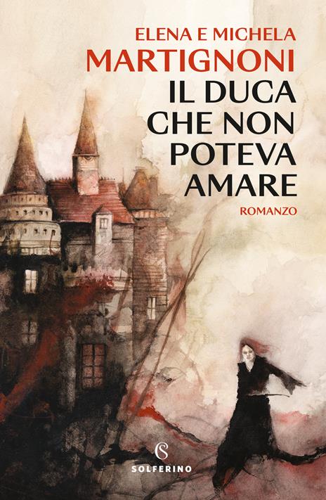 Il duca che non poteva amare - Elena Martignoni,Michela Martignoni - copertina