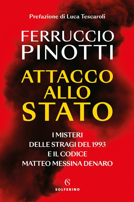 Attacco allo Stato. I misteri delle stragi del 1993 e il codice Matteo Messina Denaro - Ferruccio Pinotti - copertina