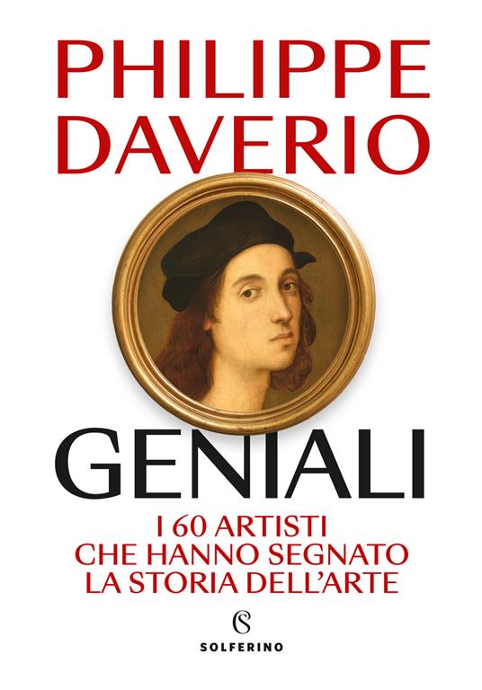 Geniali. I 60 artisti che hanno segnato la storia dell'arte - Philippe Daverio - copertina