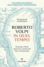 In quel tempo. Una storia quotidiana delle origini del cristianesimo. Da Gesù a Paolo attraverso i numeri del Nuovo testamento