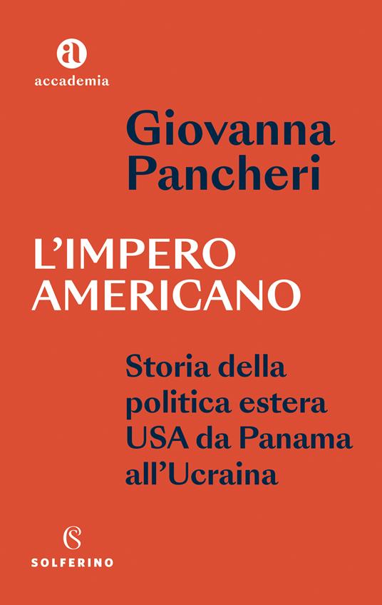 L'impero americano. Storia della politica estera USA da Panama all'Ucraina - Giovanna Pancheri - copertina