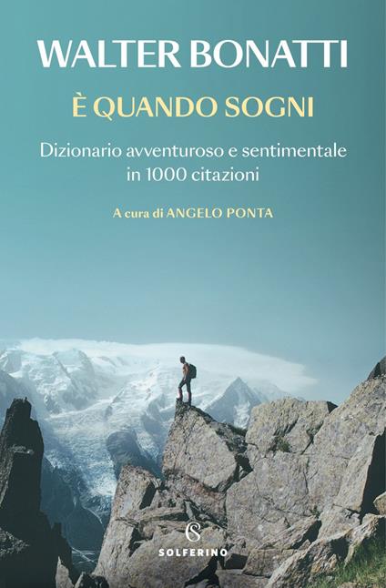 È quando sogni. Dizionario avventuroso e sentimentale in 1000 citazioni - Walter Bonatti,Angelo Ponta - ebook