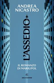 L' assedio. Il romanzo di Mariupol