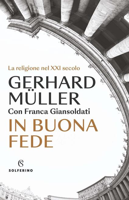 In buona fede. La religione nel XXI secolo - Franca Giansoldati,Gerhard Ludwig Müller - ebook