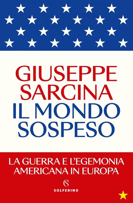Il mondo sospeso. La guerra e l'egemonia americana in Europa - Giuseppe Sarcina - ebook