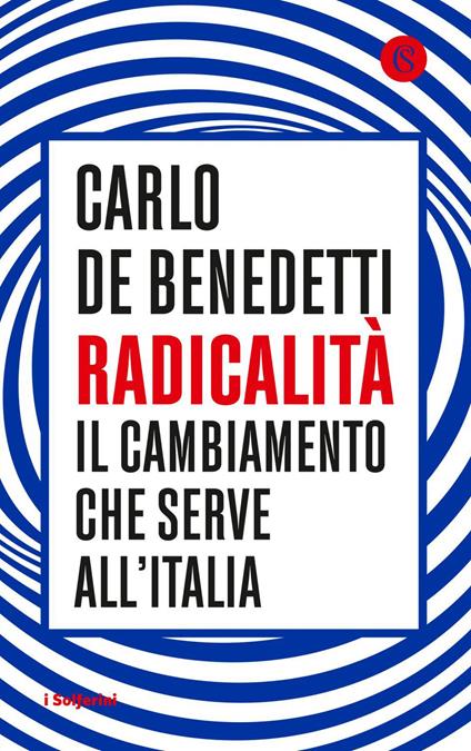Radicalità. Il cambiamento che serve all'Italia - Carlo De Benedetti - ebook