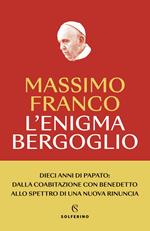 L' enigma Bergoglio. Dieci anni di papato: dalla coabitazione con Benedetto allo spettro di una nuova rinuncia