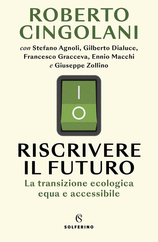 Riscrivere il futuro. La transizione ecologica equa e accessibile - Roberto Cingolani - ebook