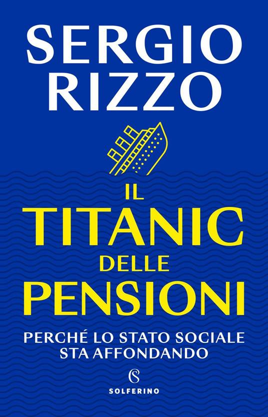 Il Titanic delle pensioni. Perché lo stato sociale sta affondando - Sergio Rizzo - ebook