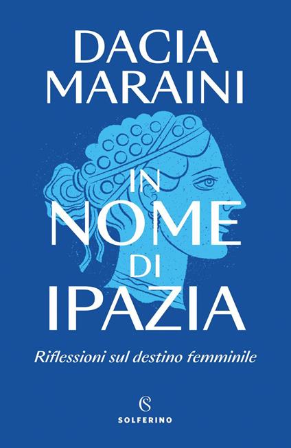 In nome di Ipazia. Riflessioni sul destino femminile - Dacia Maraini - ebook
