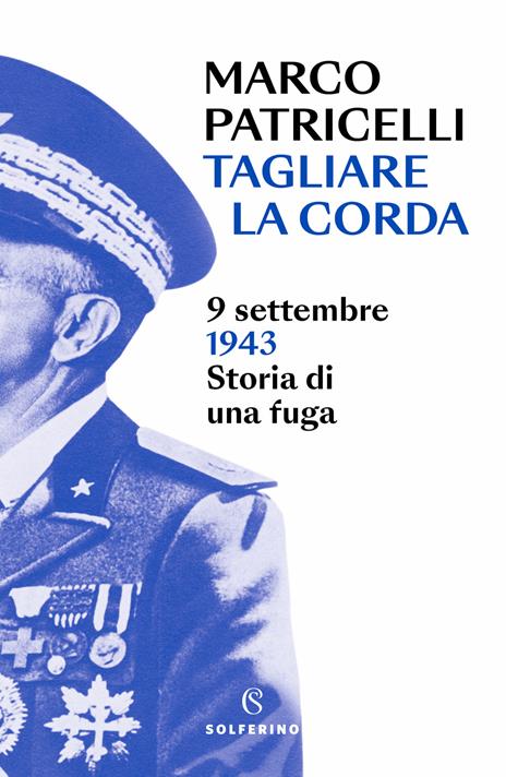 Tagliare la corda. 9 settembre 1943. Storia di una fuga - Marco Patricelli - copertina