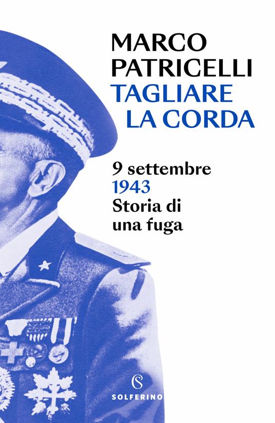 Tagliare la corda. 9 settembre 1943. Storia di una fuga Marco